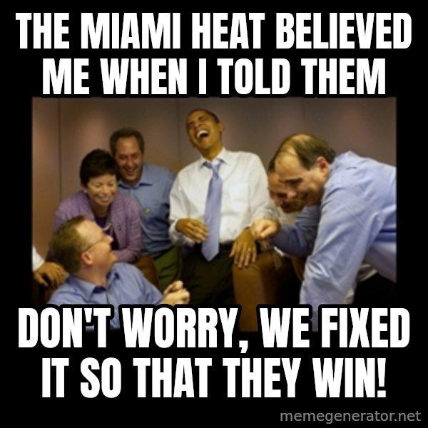 obama laughing  meme: the miami heat believed me when i told them / don't worry, we fixed it so that they win!