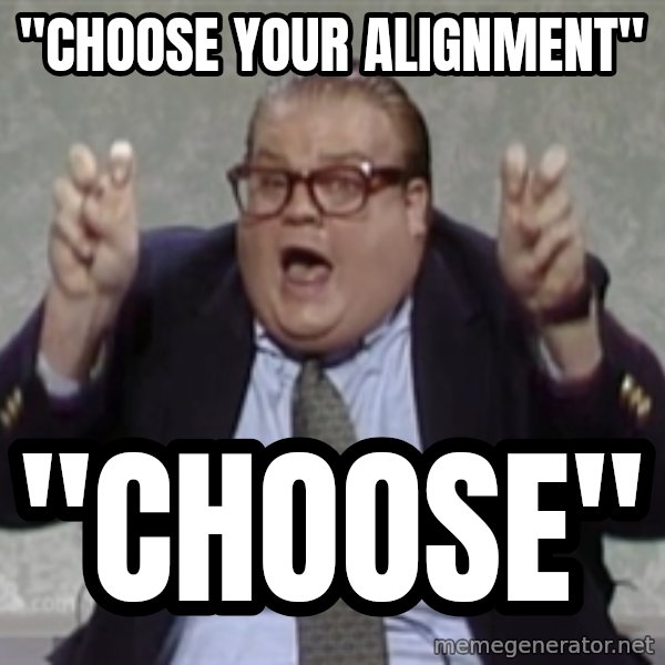 Quote Guy meme: "Choose your alignment" / "Choose"