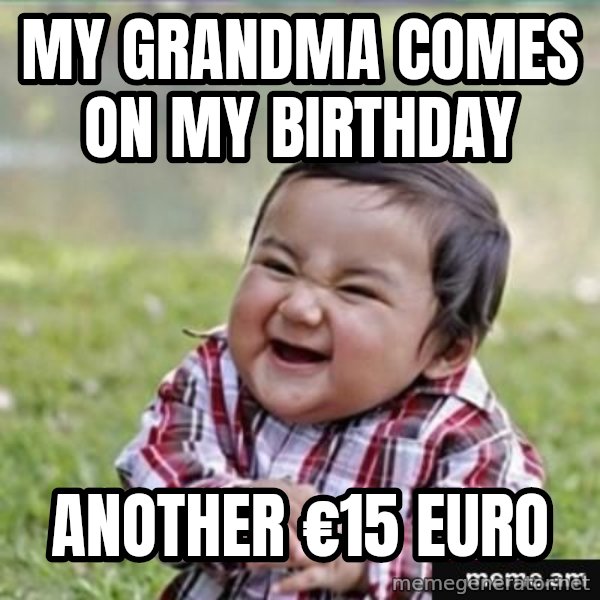 evil plan kid meme: MY GRANDMA COMES ON MY BIRTHDAY / ANOTHER €15 EURO