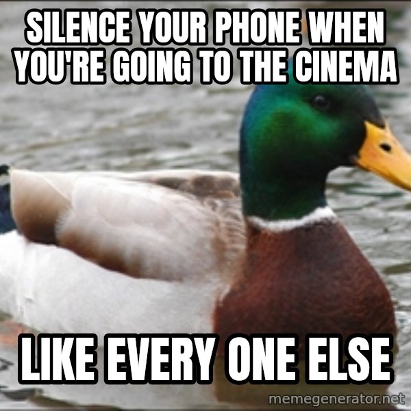 Actual Advice Mallard 1 meme: silence your phone when you're going to the cinema / like every one else