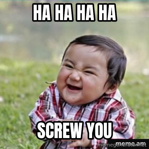 evil plan kid meme: HA HA HA HA / SCREW YOU