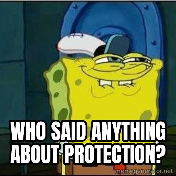Spongebob Face meme: Who said anything about protection?