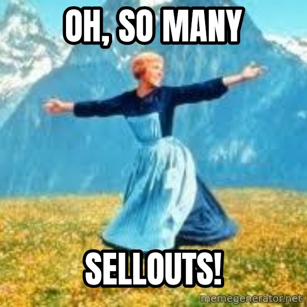 Look at all these meme: Oh, so many / sellouts!