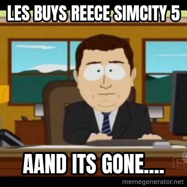 south park aand it's gone meme: Les buys Reece Simcity 5 / aand its gone....