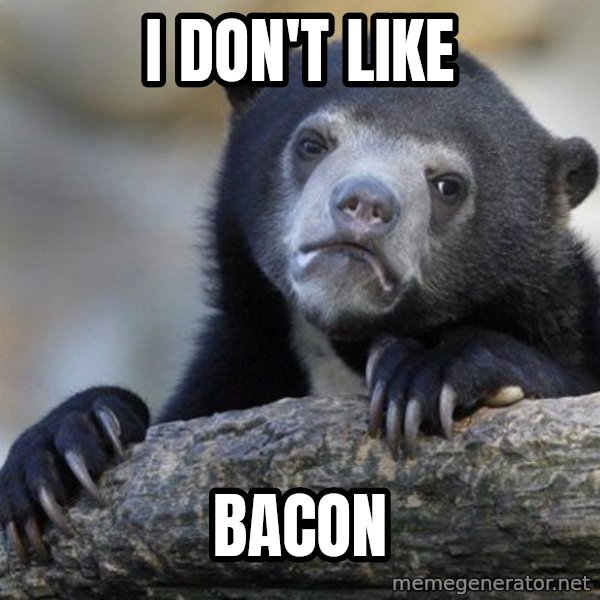 Confession Bear meme: I Don't like / bacon