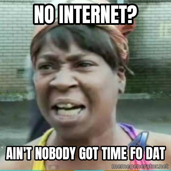 Sweet Brown Meme meme: No Internet? / Ain't nobody got time fo dat