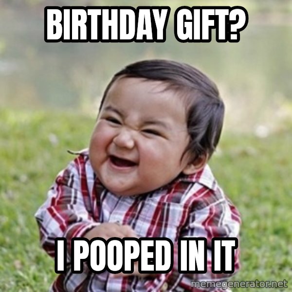 evil toddler kid2 meme: Birthday gift? / I pooped in it