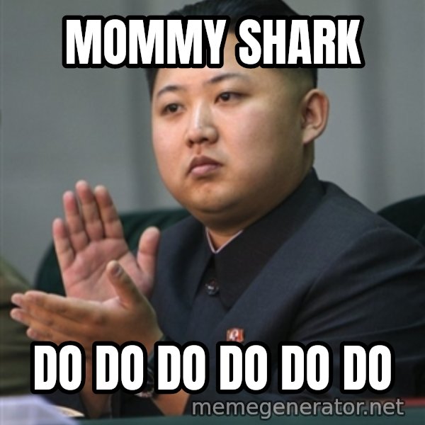 Kim Jong Un clapping meme: MOMMY SHARK / DO DO DO DO DO DO