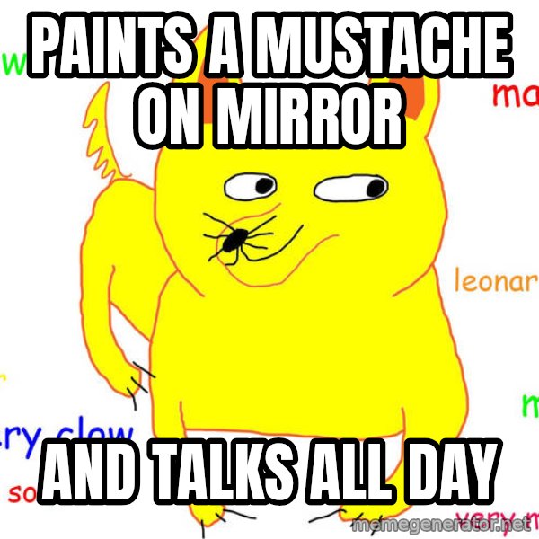 Forever Alone meme: Paints a mustache on mirror / And talks all day
