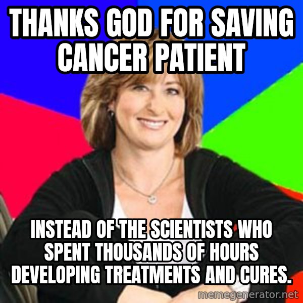 Sheltering Suburban Mom meme: Thanks God for saving Cancer patient / instead of the scientists who spent thousands of hours  developing treatments and cures.
