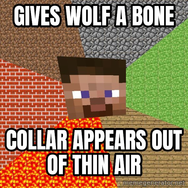 Minecraft Guy meme: Gives wolf a bone / Collar appears out of thin air