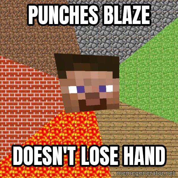 Minecraft Guy meme: punches blaze / doesn't lose hand