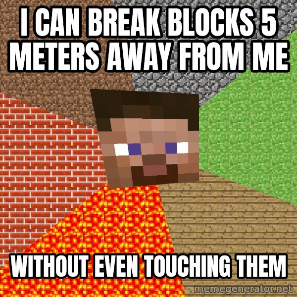 Minecraft Guy meme: I can break blocks 5 meters away from me / without even touching them