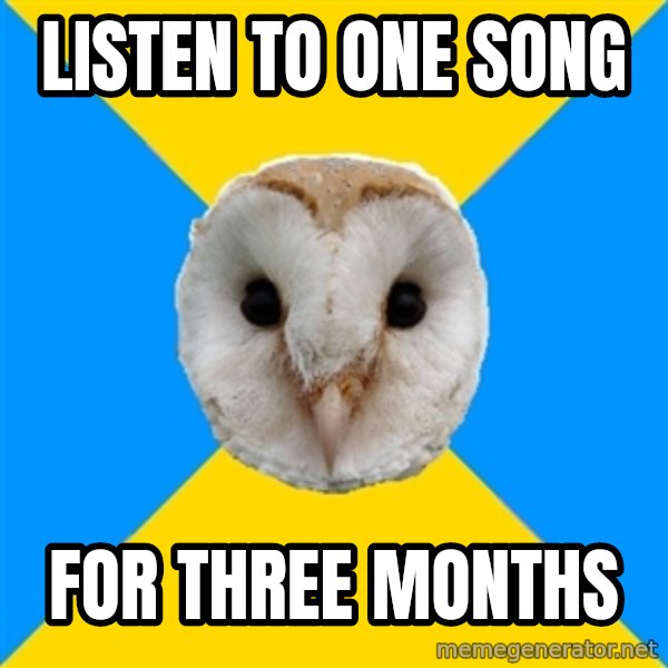 Bipolar Owl meme: listen to one song / for three months