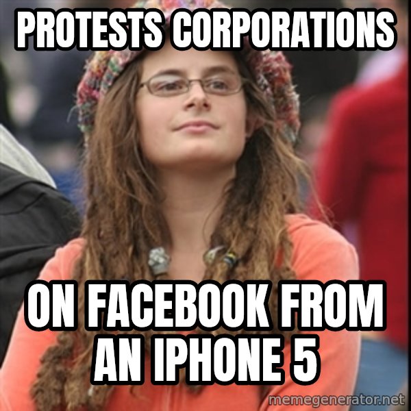 College Liberal meme: Protests corporations / on facebook from an iphone 5