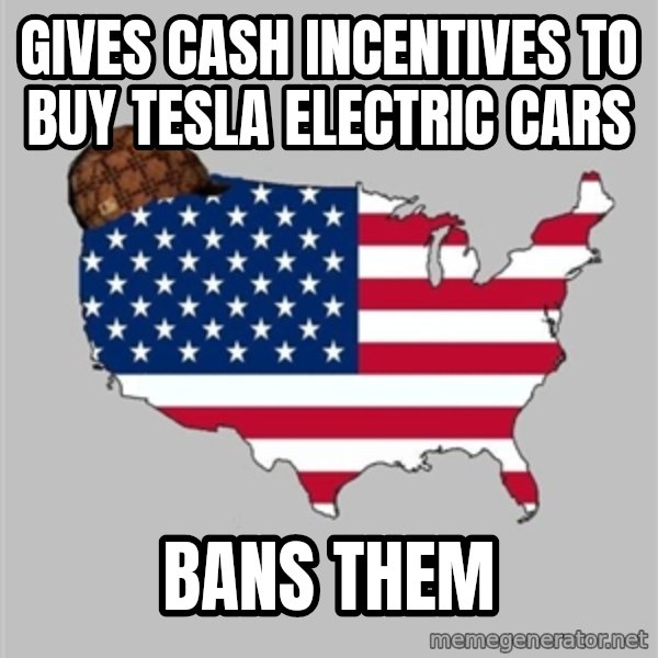Scumbag America2 meme: Gives cash incentives to buy tesla electric cars / bans them