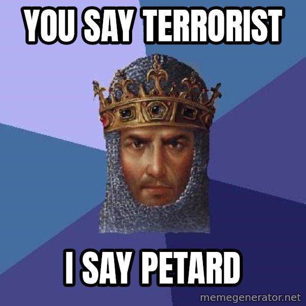 Age Of Empires meme: You say Terrorist / I say Petard