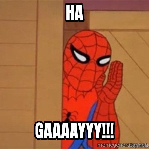 Psst spiderman meme: Ha / gaaaayyy!!!