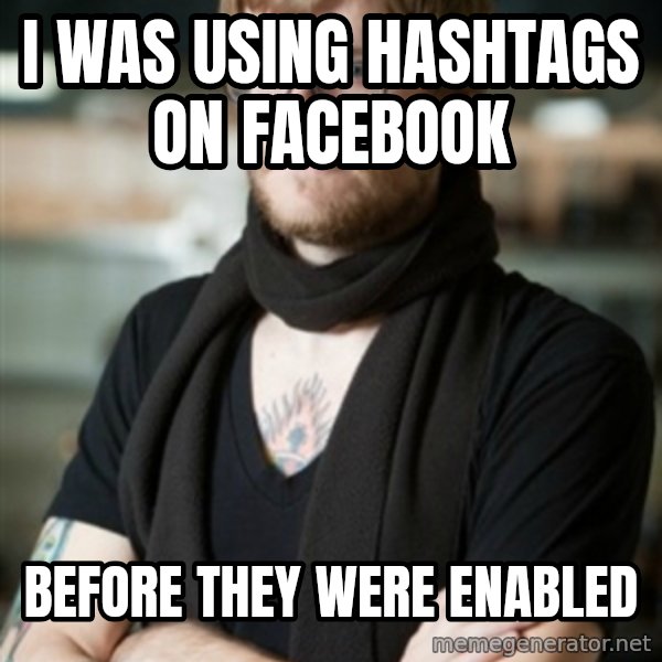 hipster Barista meme: I was using hashtags on Facebook / Before they were enabled