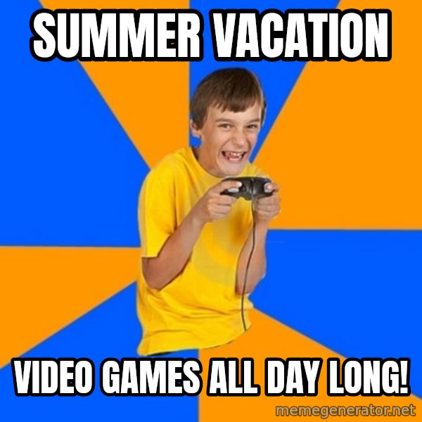 Annoying Gamer Kid meme: Summer vacation / Video games all day long!