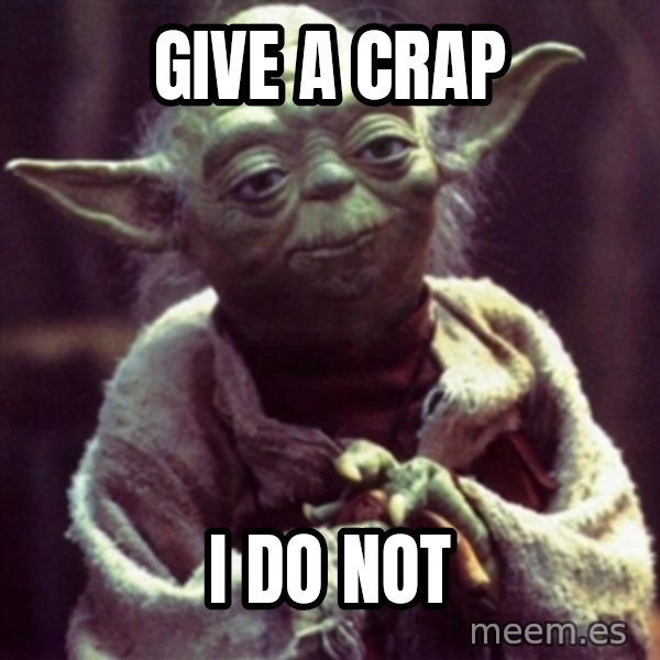 yoda star wars meme: Give a crap / I do not