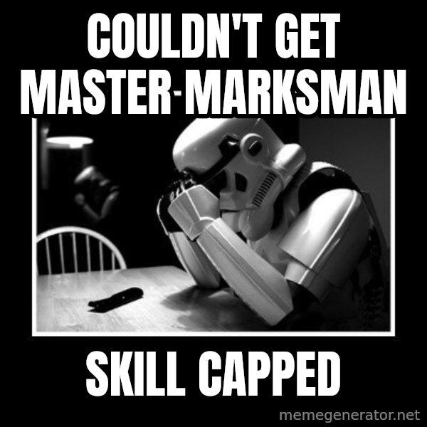 Sad Trooper meme: Couldn't Get Master Marksman / Skill Capped