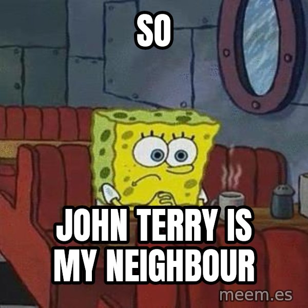 Coffee shop spongebob meme: so / John Terry is my neighbour