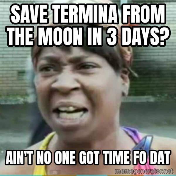 Sweet Brown Meme meme: Save Termina from the Moon in 3 days? / Ain't no one got time fo dat