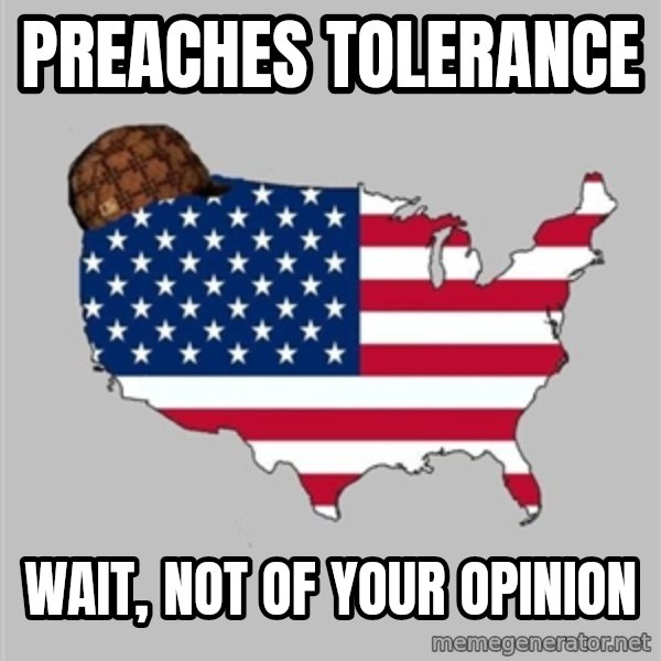 Scumbag America2 meme: Preaches Tolerance / Wait, not of your opinion