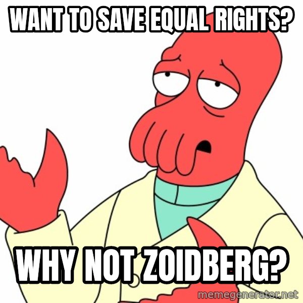 Why not zoidberg? meme: Want to save equal rights? / why not zoidberg?
