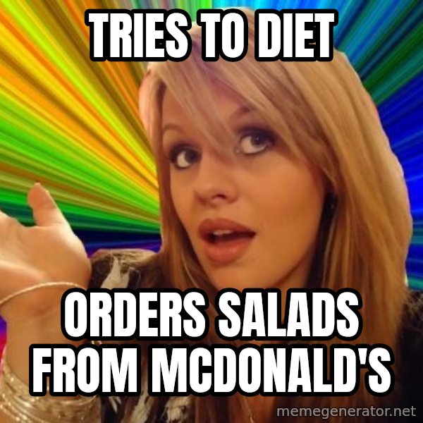 Dumb Blonde meme: Tries to diet / Orders salads from McDonald's