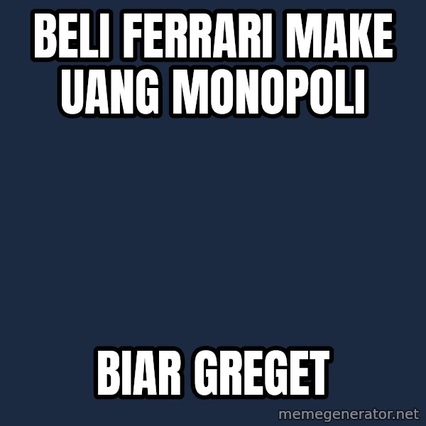 Mad Dog Indonesian Meme meme: beli ferrari make uang monopoli / BIAR GREGET