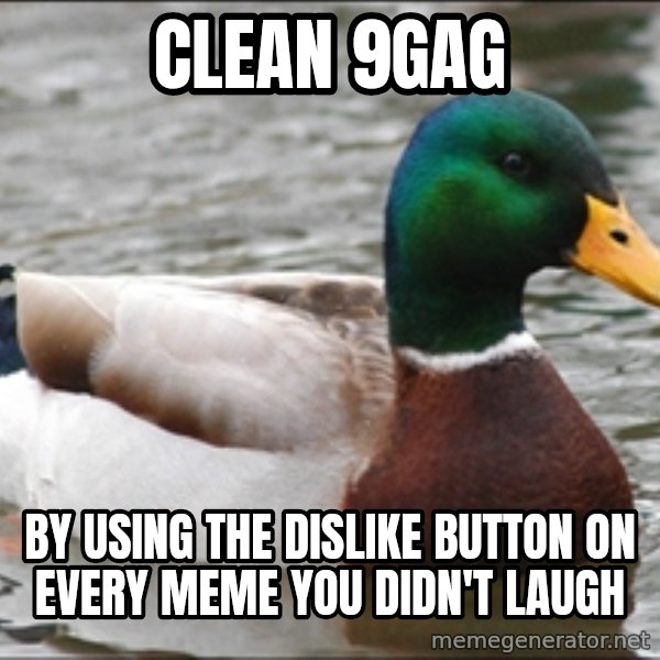 Actual Advice Mallard 1 meme: Clean 9gag / by using the dislike button on every meme you didn't laugh