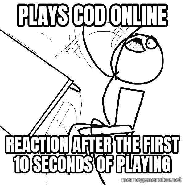 Desk Flip Rage Guy meme: Plays COD online / Reaction after the first 10 seconds of playing
