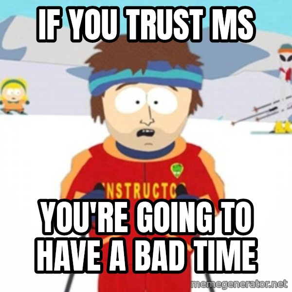Bad time ski instructor 1 meme: If you trust MS / You're going to have a bad time