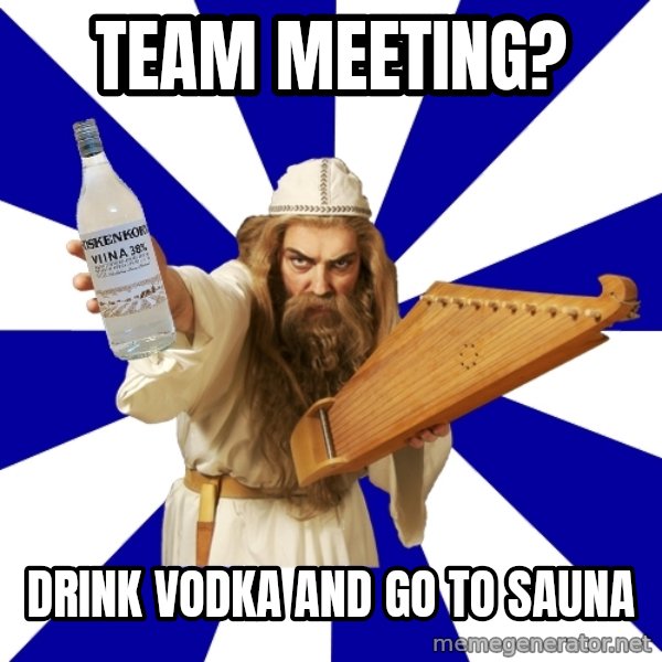 FinnishProblems meme: team meeting? / drink vodka and go to sauna