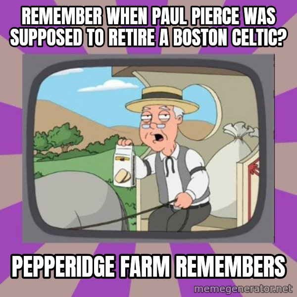 Pepperidge Farm Remembers FG meme: Remember when paul pierce was supposed to retire a boston celtic? / pepperidge farm remembers
