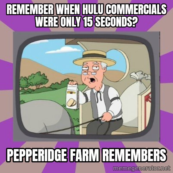 Pepperidge Farm Remembers FG meme: Remember When hulu commercials were only 15 seconds? / pepperidge farm remembers