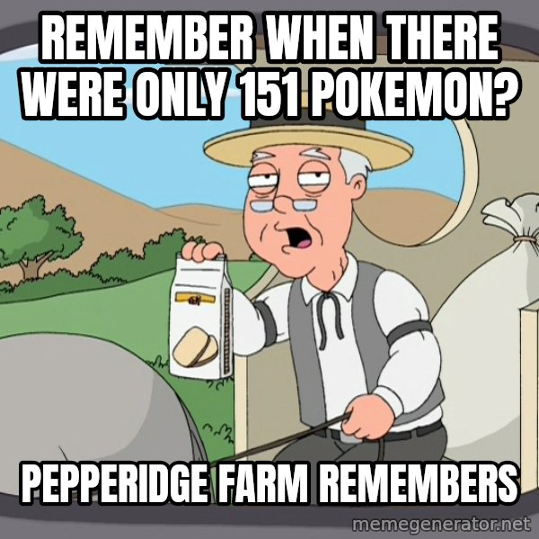 Pepperidge Farm Remembers Meme meme: Remember when there were only 151 pokemon? / Pepperidge farm remembers