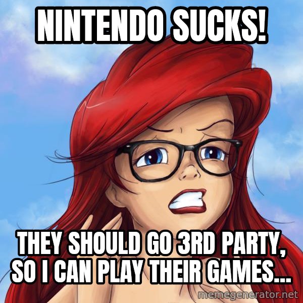Hipster Ariel meme: Nintendo sucks! / They should go 3rd party, so I can play their games...