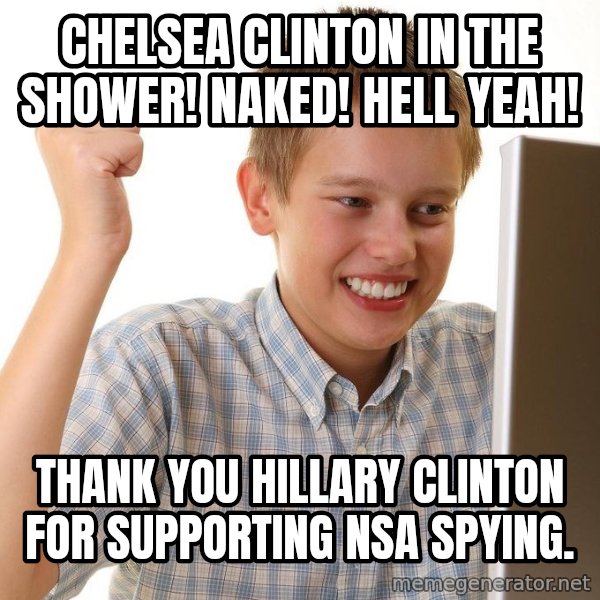 First Day on the internet kid meme: Chelsea Clinton in the shower! Naked! Hell Yeah! / Thank you Hillary Clinton for supporting NSA spying.