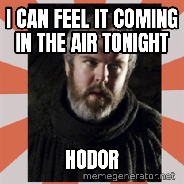 Hodor meme: I can feel it coming in the air tonight / Hodor