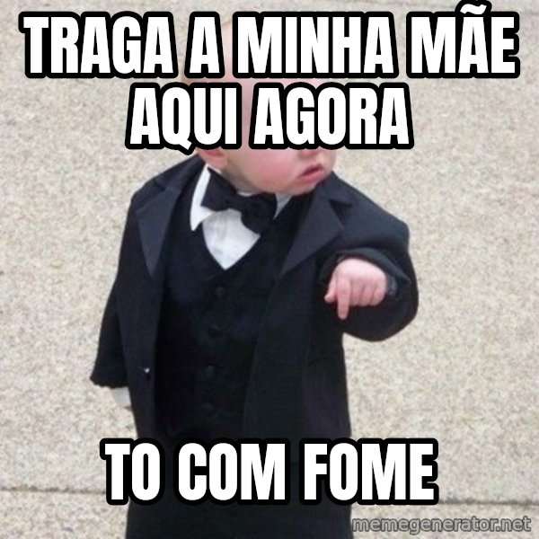 Mafia Baby meme: Traga a minha mãe aqui agora / To com fome
