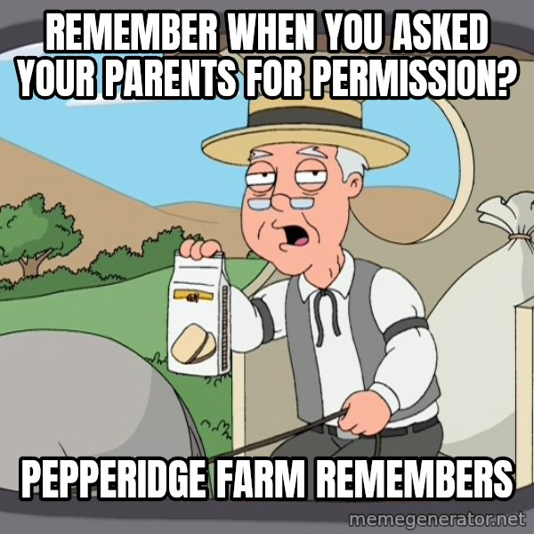 Pepperidge Farm Remembers Meme meme: Remember when you asked your parents for permission? / pepperidge farm remembers