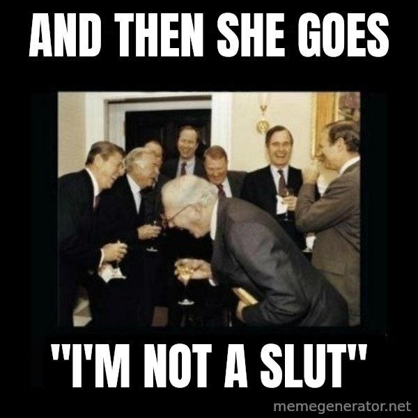 Rich Men Laughing meme: And then she goes / "I'm not a slut"