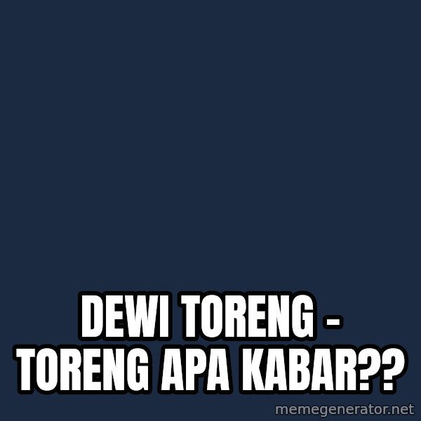 Jonnen Neuvo meme: dewi toreng - toreng apa kabar??