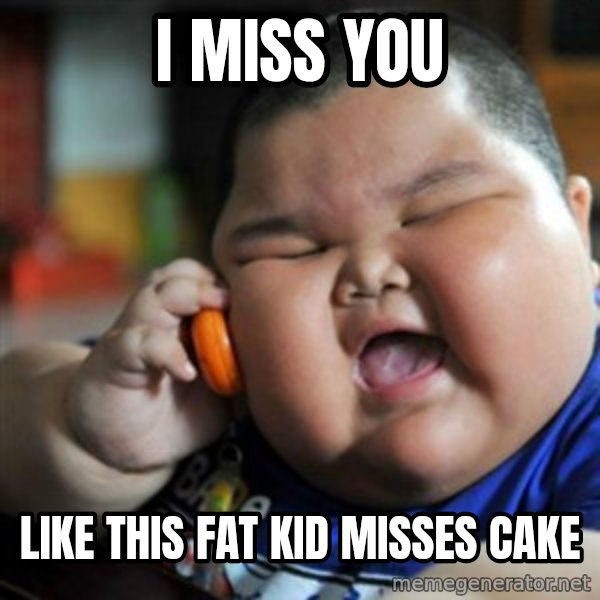 fat chinese kid meme: i miss you / like this fat kid misses cake