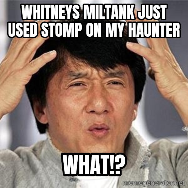 Confused Jackie Chan meme: whitneys miltank just used stomp on my haunter / WHAT!?