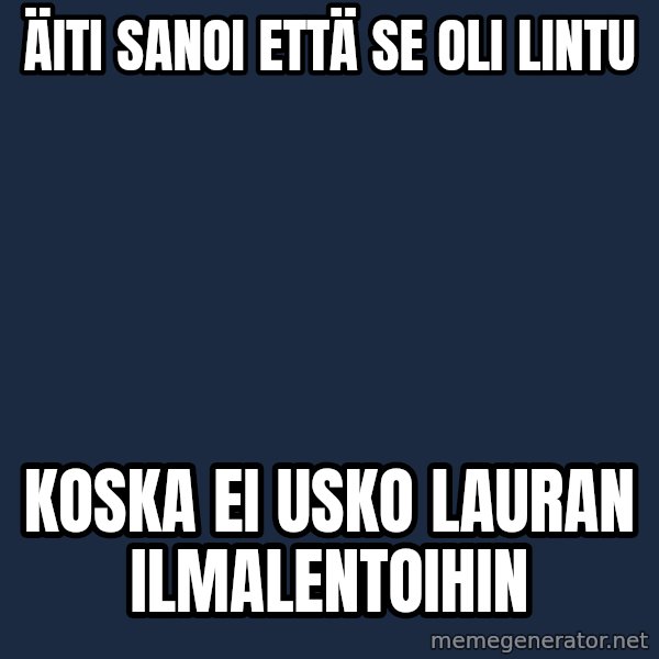 Jonnen Neuvo meme: ÄITI SANOI ETTÄ SE OLI LINTU / koska ei usko lauran ilmalentoihin