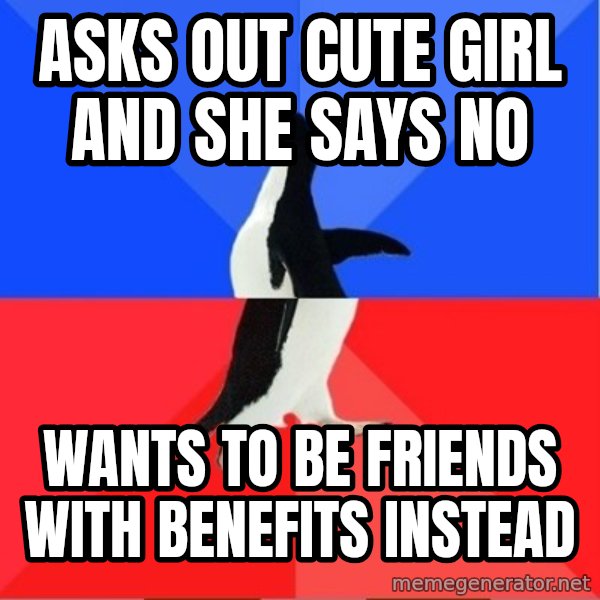 Socially Awkward to Awesome Penguin meme: Asks out cute girl and she says no / Wants to be friends with benefits instead